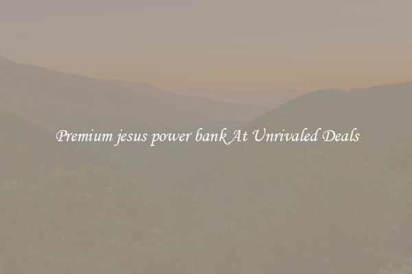 Premium jesus power bank At Unrivaled Deals
