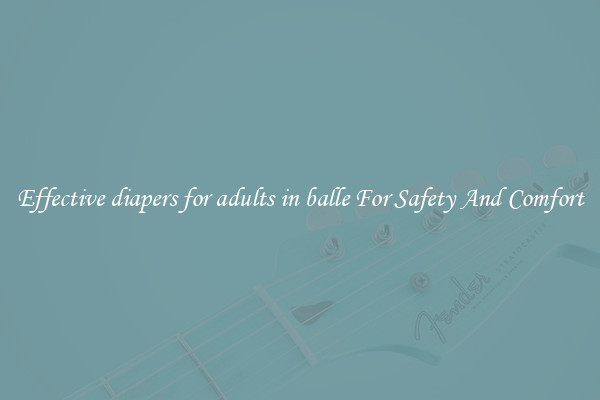 Effective diapers for adults in balle For Safety And Comfort