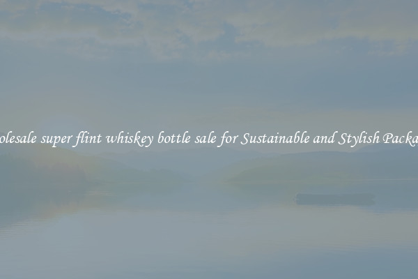Wholesale super flint whiskey bottle sale for Sustainable and Stylish Packaging