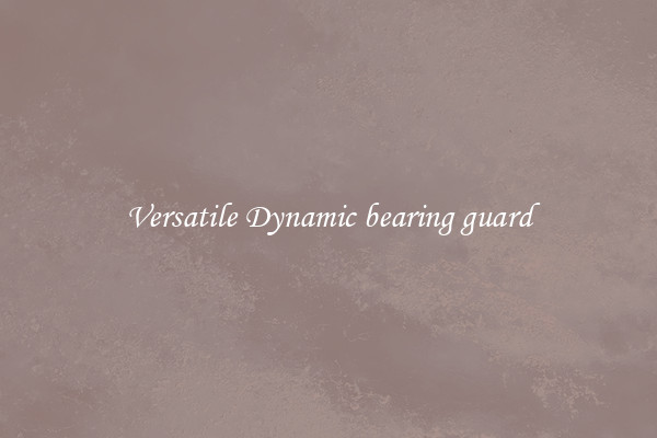 Versatile Dynamic bearing guard
