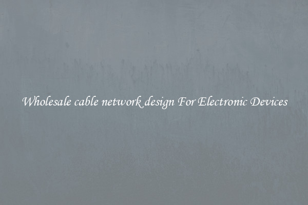Wholesale cable network design For Electronic Devices