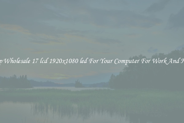 Crisp Wholesale 17 lcd 1920x1080 led For Your Computer For Work And Home