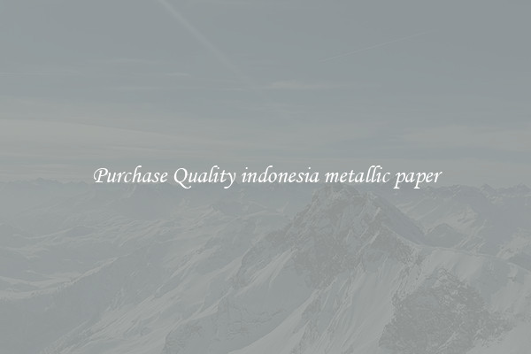 Purchase Quality indonesia metallic paper