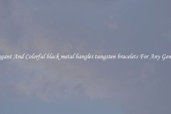 Elegant And Colorful black metal bangles tungsten bracelets For Any Gender