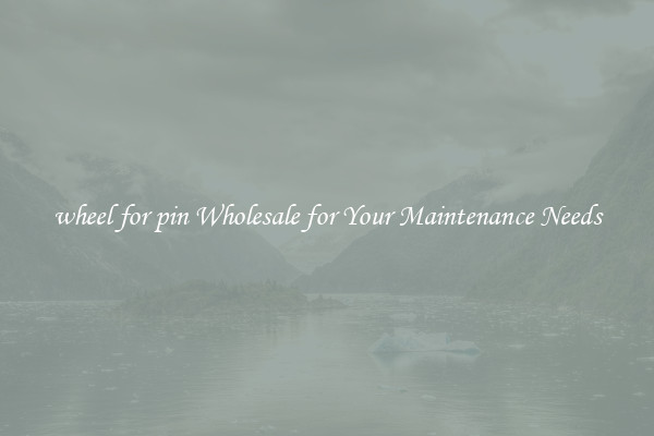 wheel for pin Wholesale for Your Maintenance Needs