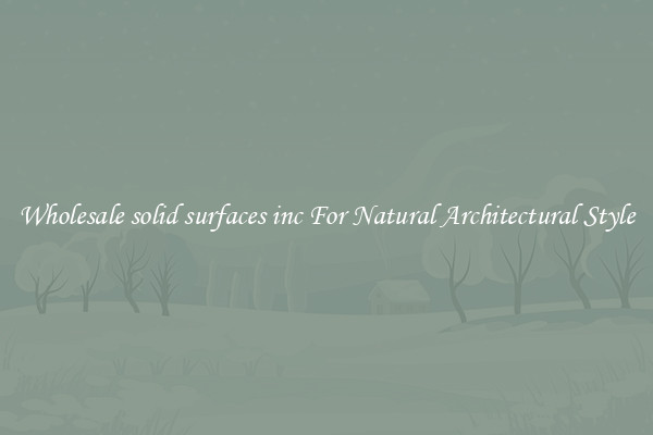 Wholesale solid surfaces inc For Natural Architectural Style