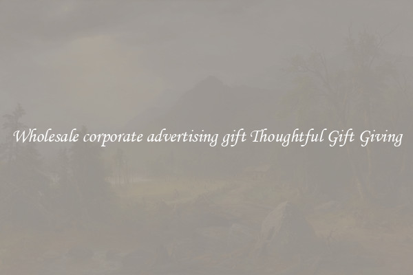 Wholesale corporate advertising gift Thoughtful Gift Giving