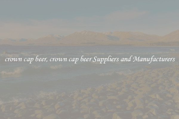 crown cap beer, crown cap beer Suppliers and Manufacturers
