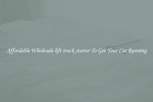 Affordable Wholesale lift truck starter To Get Your Car Running