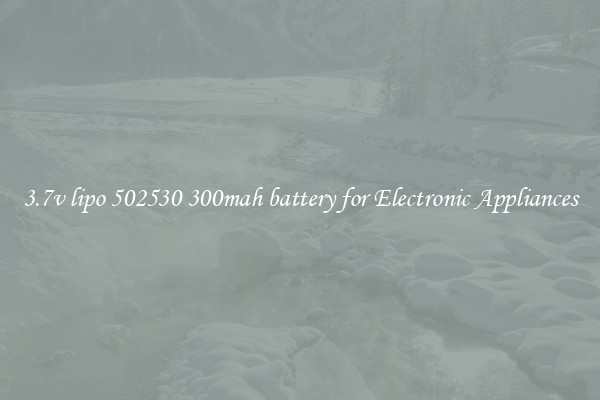3.7v lipo 502530 300mah battery for Electronic Appliances