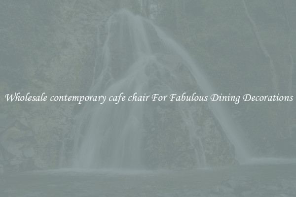 Wholesale contemporary cafe chair For Fabulous Dining Decorations