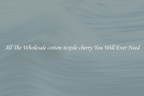 All The Wholesale cotton textile cherry You Will Ever Need