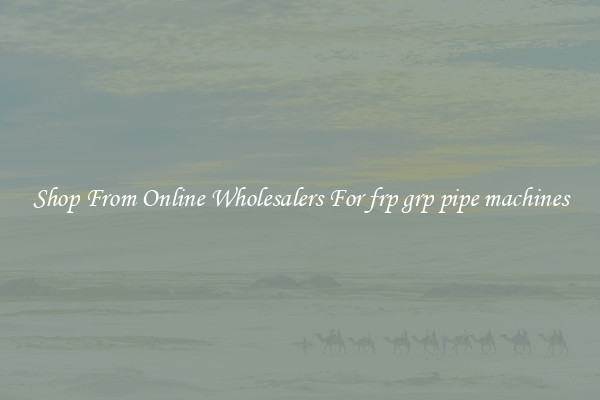 Shop From Online Wholesalers For frp grp pipe machines