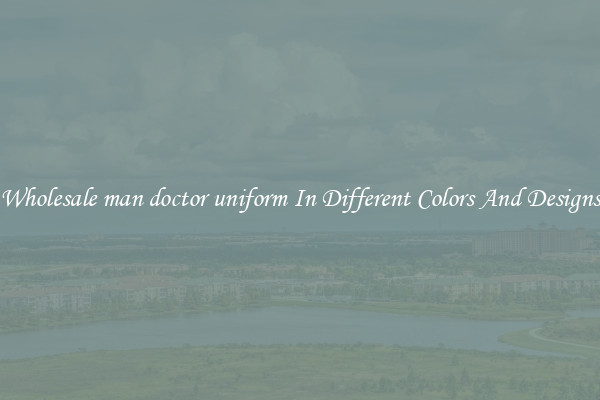 Wholesale man doctor uniform In Different Colors And Designs