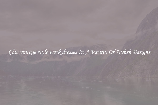 Chic vintage style work dresses In A Variety Of Stylish Designs