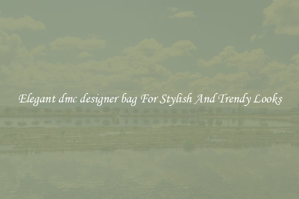 Elegant dmc designer bag For Stylish And Trendy Looks