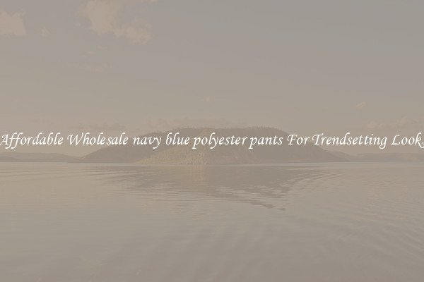 Affordable Wholesale navy blue polyester pants For Trendsetting Looks
