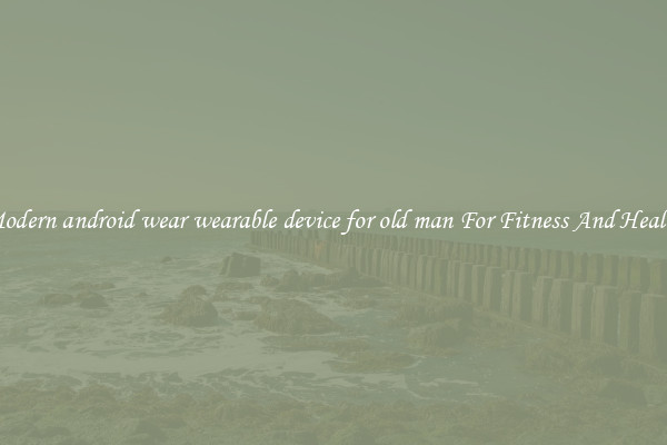 Modern android wear wearable device for old man For Fitness And Health