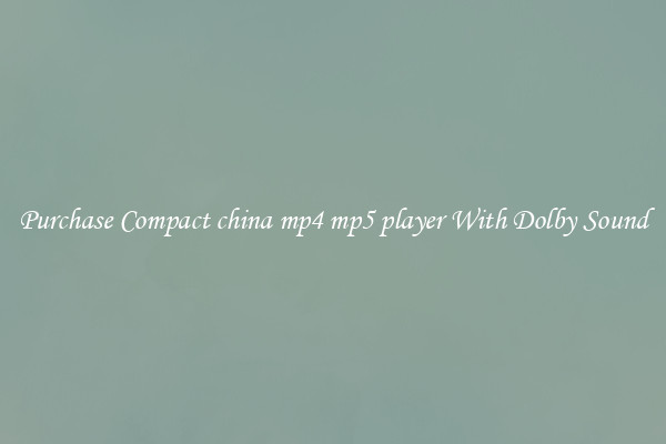 Purchase Compact china mp4 mp5 player With Dolby Sound