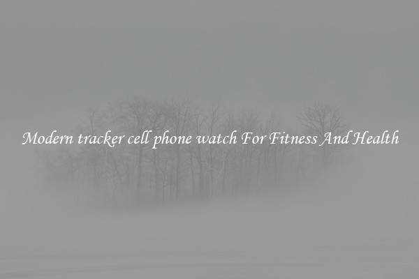 Modern tracker cell phone watch For Fitness And Health