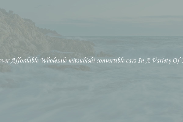 Discover Affordable Wholesale mitsubishi convertible cars In A Variety Of Forms