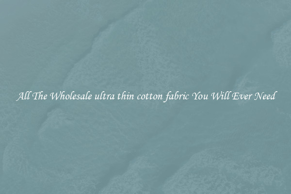All The Wholesale ultra thin cotton fabric You Will Ever Need