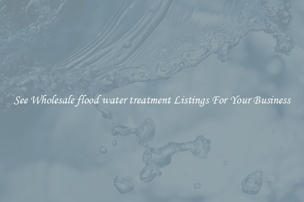 See Wholesale flood water treatment Listings For Your Business