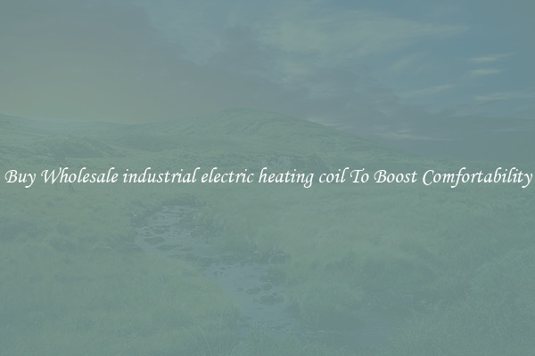 Buy Wholesale industrial electric heating coil To Boost Comfortability