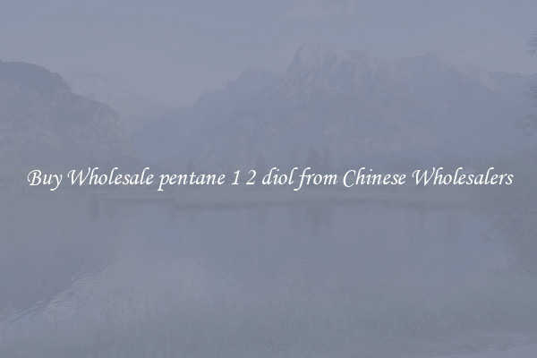 Buy Wholesale pentane 1 2 diol from Chinese Wholesalers