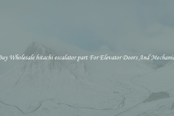 Buy Wholesale hitachi escalator part For Elevator Doors And Mechanics