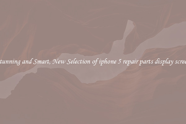 Stunning and Smart, New Selection of iphone 5 repair parts display screen