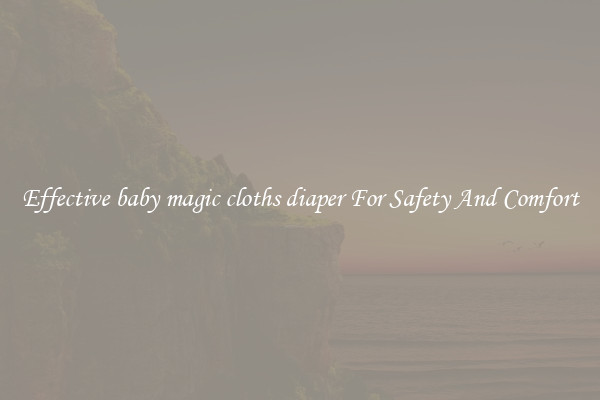 Effective baby magic cloths diaper For Safety And Comfort