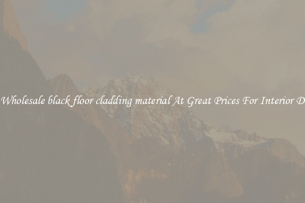 Buy Wholesale black floor cladding material At Great Prices For Interior Design