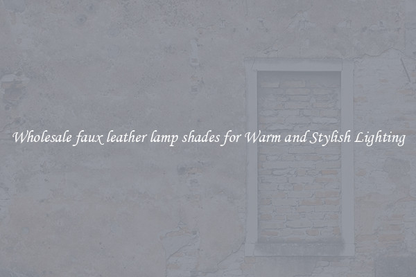 Wholesale faux leather lamp shades for Warm and Stylish Lighting