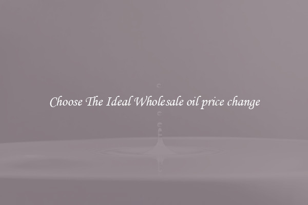 Choose The Ideal Wholesale oil price change