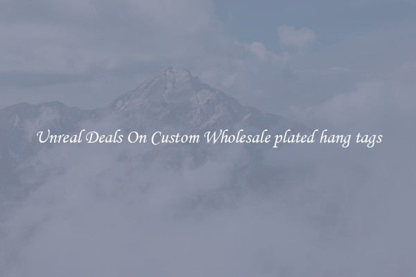 Unreal Deals On Custom Wholesale plated hang tags