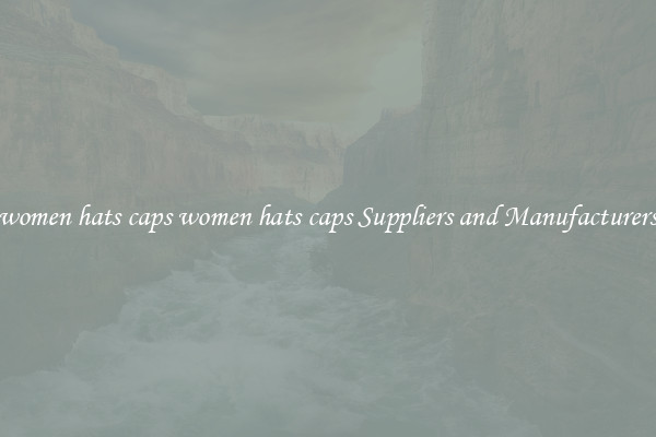women hats caps women hats caps Suppliers and Manufacturers