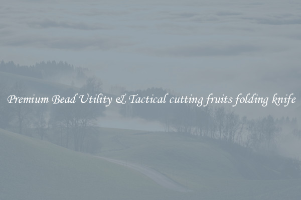 Premium Bead Utility & Tactical cutting fruits folding knife