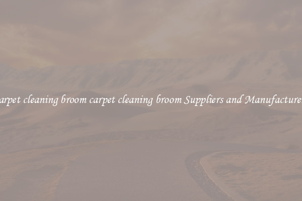 carpet cleaning broom carpet cleaning broom Suppliers and Manufacturers