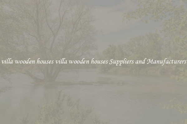 villa wooden houses villa wooden houses Suppliers and Manufacturers