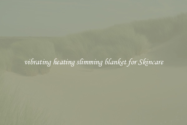 vibrating heating slimming blanket for Skincare