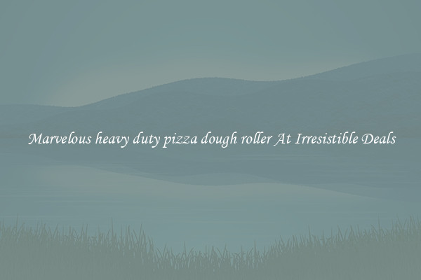 Marvelous heavy duty pizza dough roller At Irresistible Deals