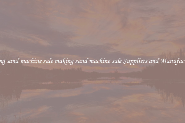 making sand machine sale making sand machine sale Suppliers and Manufacturers