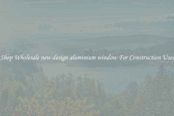 Shop Wholesale new design aluminium window For Construction Uses