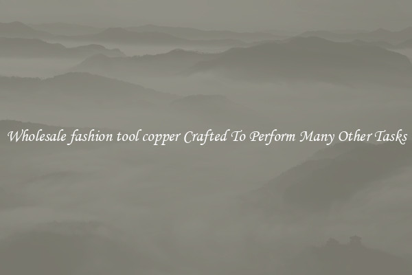 Wholesale fashion tool copper Crafted To Perform Many Other Tasks