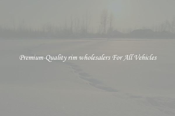Premium-Quality rim wholesalers For All Vehicles