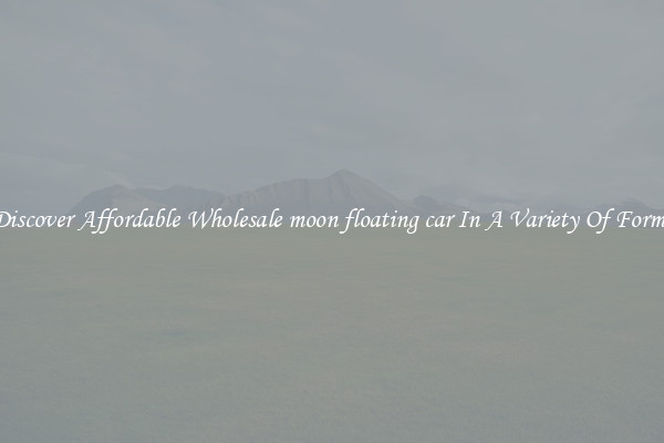 Discover Affordable Wholesale moon floating car In A Variety Of Forms