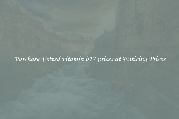 Purchase Vetted vitamin b12 prices at Enticing Prices