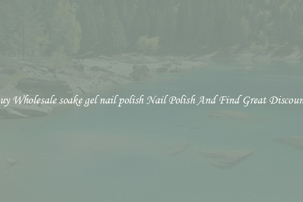 Buy Wholesale soake gel nail polish Nail Polish And Find Great Discounts