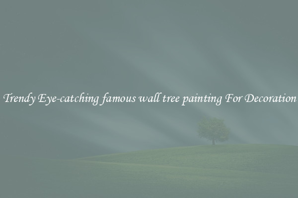 Trendy Eye-catching famous wall tree painting For Decoration